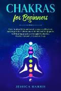 Chakras for Beginners: How to absorb the universal energy and Begin to radiate positive vibrations with this self-help guide. Self-healing pr