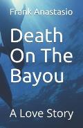 Death On The Bayou: A Love Story