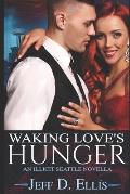 Waking Love's Hunger: An Illicit Seattle Novella