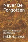 Never Be Forgotten: From Stauffenberg to Stumblestones
