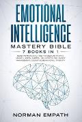 Emotional Intelligence Mastery Bible: 7 Books in 1: Dark Psychology, How to Analyze People, Manipulation, Empath, Self-Discipline, Anger Management, C