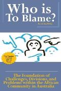 Who Is to Blame?: The Foundation of Challenges, Divisions and Problems within the African Community in Australia