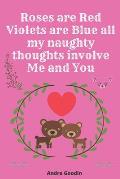 Roses are Red Violets are Blue all my naughty thoughts involve Me and You: Funny valentine's day gift for her or for him
