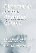 Birthmarks of the Christian Church: Basic Fundamentals of the Christian Church