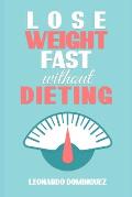 Lose weight fast: Without Dieting, The essential guide to lose weight. Stay healthy without restrictions