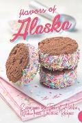Flavors of Alaska: Experience the Taste of Alaska with These Delicious Recipes!