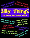 Silly Things To Draw And Write About: A Fun Activity Book For Kids, Write Your Own Story, Space To Write And Draw