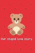 Our stupid love story