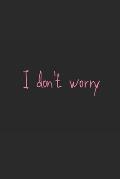 I don't worry