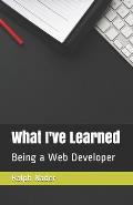 What I've Learned: Being a Web Developer