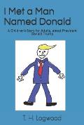 I Met a Man Named Donald: A Children's Story for Adults, about President Donald Trump