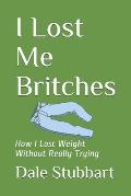 I Lost Me Britches: How I Lost Weight Without Really Trying