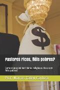 Pastores ricos, fi?is pobres?: Como ? poss?vel ter l?deres religiosos ricos com fi?is pobres?