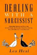 Dealing with a Narcissist: Understanding Narcissism and How to Spot and Avoid People with Narcissistic Personalities, Disarming Them, and Healing