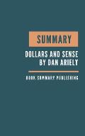 Summary: Dollars and Sense Summary. Dan Ariely's Book. Behavioral Economics. How We Misthink Money and How to Spend Smarter. Bo