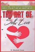 The Art of Self-Love: How to start loving yourself unconditionally, improve your self-esteem, and change your life!