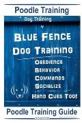 Poodle Training, Dog Training By Blue Fence Dog Training, Obedience - Behavior, Commands - Socialize, Hand Cues Too! Poodle Training Guide