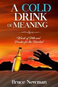 A Cold Drink of Meaning: Words of Pith and Ponder for the Parched