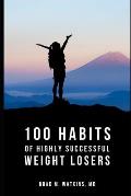 100 Habits of Highly Successful Weight Losers: by Brad Watkins M.D.