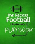 The Recess Football Playbook: The (Top Secret) Playbook for recess and backyard fun. Football fanatic kids will love being t