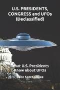 U.S. PRESIDENTS, CONGRESS and UFOs (Declassified): What U.S. Presidents Know about UFOs