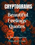 Cryprograms Beautiful Feelings Quotes: Cryptograms / Beautiful Feelings Quotes / 60 Puzzles Large Print / Amazing Gift for Your Love / Wonderful Desig
