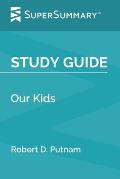 Study Guide: Our Kids by Robert D. Putnam (SuperSummary)