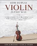How to Play Violin in Easy Way: Learn How to Play Violin in Easy Way by this Complete beginner's guide Step by Step illustrated!Violin Basics, Feature