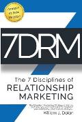 7DRM - The 7 Disciplines of Relationship Marketing: The Greatest Marketing Strategy in History and How You Can Harness It to Transform Your Company, Y