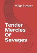 Tender Mercies Of Savages