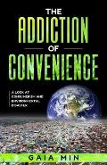 The Addiction Of Convenience: A Look At Consumerism and Environmental Disaster