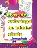Livre de coloriage de b?b?s chats: Pour enfants 2-6