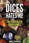 Dices hates me: The story of the board games