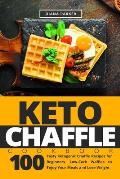 Keto Chaffle Cookbook: 100 Tasty Ketogenic Chaffle Recipes for Beginners. Low-Carb Waffles to Enjoy Your Meals and Lose Weight
