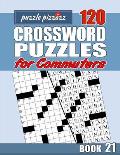 Puzzle Pizzazz 120 Crossword Puzzles for Commuters Book 21: Smart Relaxation to Challenge Your Brain and Exercise Your Mind