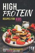 High Protein Recipes for Kids: Delicious High-Protein Recipes That Your Kids Will Love!