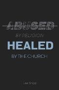 Abused by Religion, Healed by the Church