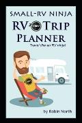 Small-RV Ninja RV Trip Planning: Travel Like An RV Ninja!