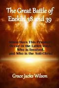 The Great Battle of Ezekiel 38 and 39: When Does This Prophecy Occur in the Latter Days, Who is Involved, and Who is the Anti-Christ