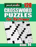 Puzzle Pizzazz 120 Crossword Puzzles for Retirees Book 14: Smart Relaxation to Challenge Your Brain and Exercise Your Mind