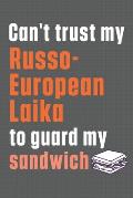 Can't trust my Russo-European Laika to guard my sandwich: For Russo-European Laika Dog Breed Fans