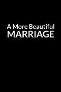 A More Beautiful Marriage: The Anxious Husband's Guide to Saving Your Marriage through Text Messaging (for Men Only)