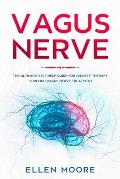 Vagus Nerve: The Ultimate Self Help Guide for Anxiety Therapy Through Vagus Nerve Treatment