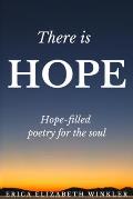 There Is Hope: Hope-Filled Poetry For The Soul