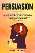 Persuasion: Unique Persuasion techniques for beginners. Complete guide how to use NLP and body language to understand human behavi
