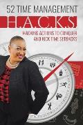 52 Time Management H.A.C.K.S.: Helpful Actions to Conquer and Kick Life's Setbacks