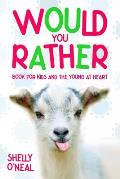 Would You Rather: Book for Kids and the Young at Heart