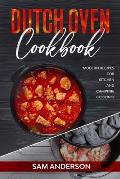 Dutch Oven Cookbook: Modern Recipes for Kitchen and Campfire Cooking!