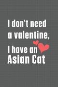 I don't need a valentine, I have a Asian Cat: For Asian Cat Fans
