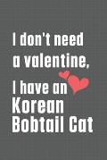 I don't need a valentine, I have a Korean Bobtail Cat: For Korean Bobtail Cat Fans